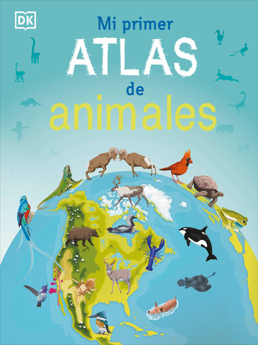 Title details for Mi primer atlas de animales (Children's Illustrated Animal Atlas) by DK - Available
